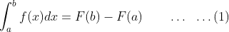 \int_a^b f(x) dx = F(b) - F(a) \qquad \ldots \ \ \dots (1)